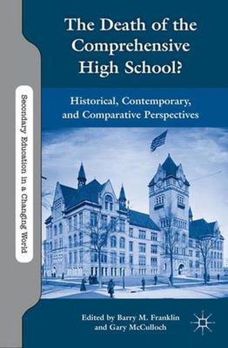 Cover image for The Death of the Comprehensive High School?: Historical, Contemporary, and Comparative Perspectives