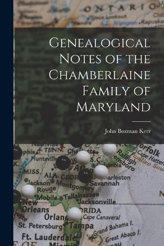 Cover image for Genealogical Notes of the Chamberlaine Family of Maryland