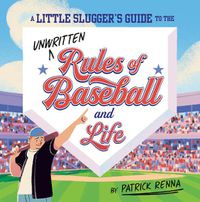 Cover image for A Little Slugger's Guide to the Unwritten Rules of Baseball and Life