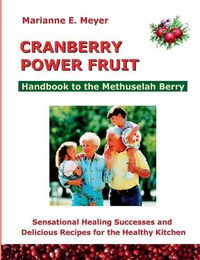 Cover image for Cranberry Power Fruit: Handbook to the Methusalem Berry Sensational Healing Successes