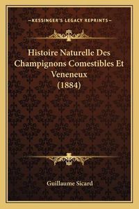 Cover image for Histoire Naturelle Des Champignons Comestibles Et Veneneux (1884)