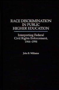 Cover image for Race Discrimination in Public Higher Education: Interpreting Federal Civil Rights Enforcement, 1964-1996