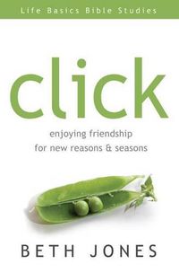 Cover image for Click: Enjoying Friendship for New Reasons and Seasons