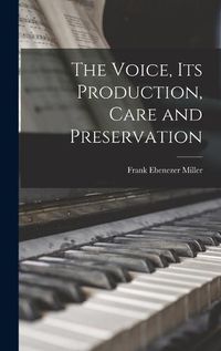 Cover image for The Voice, Its Production, Care and Preservation