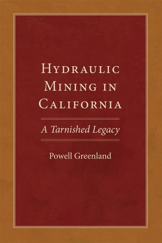 Cover image for Hydraulic Mining in California: A Tarnished Legacy