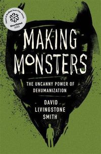 Cover image for Making Monsters: The Uncanny Power of Dehumanization