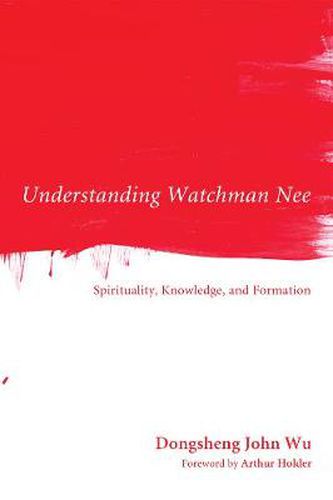 Cover image for Understanding Watchman Nee: Spirituality, Knowledge, and Formation