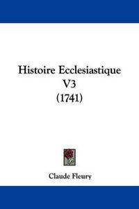 Cover image for Histoire Ecclesiastique V3 (1741)