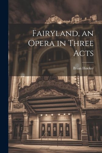 Cover image for Fairyland, an Opera in Three Acts