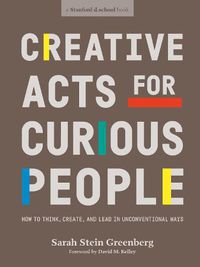 Cover image for Creative Acts For Curious People: How to Think, Create, and Lead in Unconventional Ways
