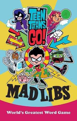 Cover image for Teen Titans Go! Mad Libs: World's Greatest Word Game