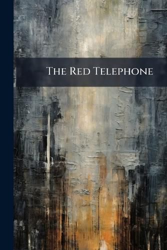 Cover image for The Red Telephone: Or, Tricks of the Temper Exposed; Being Messages from the Under-World of Sin and How They Are Answered, a Book Portraying the Grave Dangers Found in the Various Walks of Life