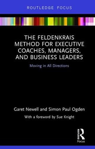 Cover image for The Feldenkrais Method for Executive Coaches, Managers, and Business Leaders: Moving in All Directions