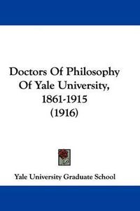 Cover image for Doctors of Philosophy of Yale University, 1861-1915 (1916)