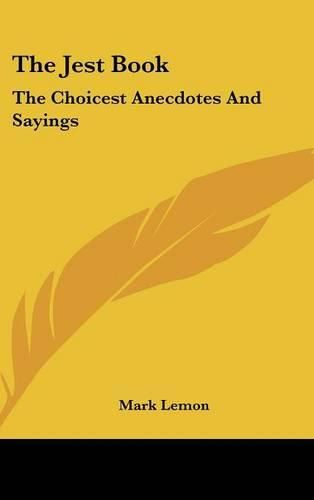 The Jest Book: The Choicest Anecdotes and Sayings