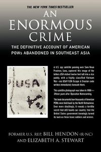 Cover image for An Enormous Crime: The Definitive Account of American POWs Abandoned in Southeast Asia