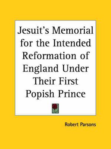 Cover image for Jesuit's Memorial for the Intended Reformation of England under Their First Popish Prince (1690)