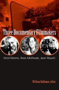 Cover image for Three Documentary Filmmakers: Errol Morris, Ross McElwee, Jean Rouch