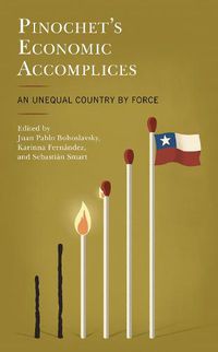 Cover image for Pinochet's Economic Accomplices: An Unequal Country by Force