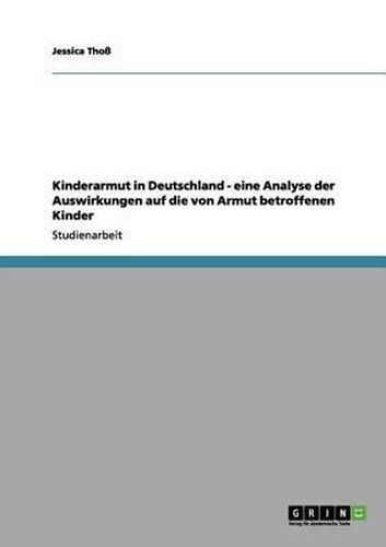 Cover image for Kinderarmut in Deutschland - Eine Analyse Der Auswirkungen Auf Die Von Armut Betroffenen Kinder