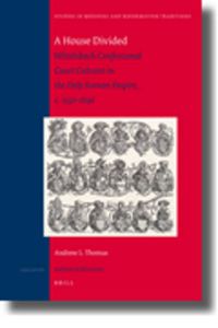 Cover image for A House Divided: Wittelsbach Confessional Court Cultures in the Holy Roman Empire, c. 1550-1650