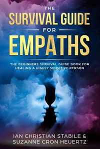 Cover image for The Survival Guide for Empaths: The Beginners Survival Guide Book for Healing a Highly Sensitive Person