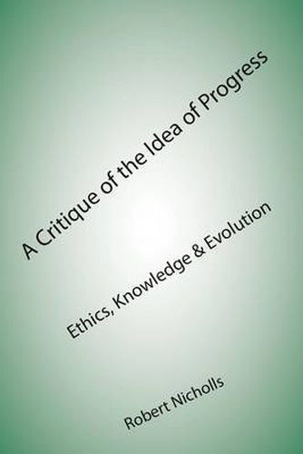 Cover image for A Critique of the Idea of Progress: Ethics, Knowledge & Evolution