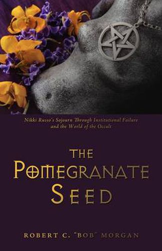 Cover image for The Pomegranate Seed: Nikki Russo's Sojourn Through Institutional Failure and the World of the Occult