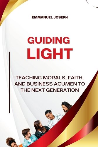 Cover image for Guiding Light, Teaching Morals, Faith, and Business Acumen to the Next Generation