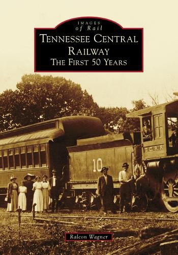Cover image for Tennessee Central Railway: The First 50 Years
