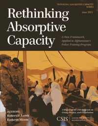 Cover image for Rethinking Absorptive Capacity: A New Framework, Applied to Afghanistan's Police Training Program