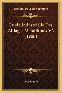 Cover image for Etude Industrielle Des Alliages Metalliques V2 (1906)