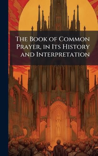 Cover image for The Book of Common Prayer, in Its History and Interpretation