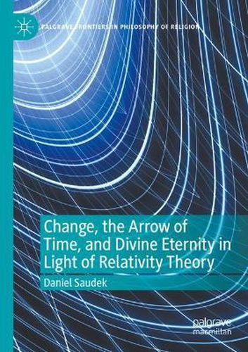 Cover image for Change, the Arrow of Time, and Divine Eternity in Light of Relativity Theory