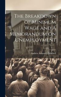 Cover image for The Breakdown of Minimum Wage and A Memorandum on Unemployment