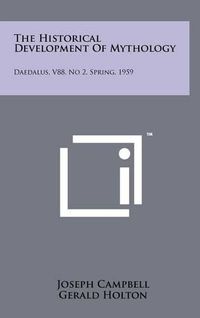 Cover image for The Historical Development of Mythology: Daedalus, V88, No 2, Spring, 1959