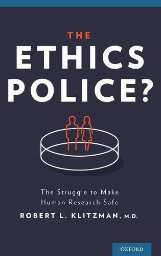 Cover image for The Ethics Police?: The Struggle to Make Human Research Safe