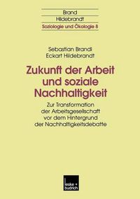 Cover image for Zukunft Der Arbeit Und Soziale Nachhaltigkeit: Zur Transformation Der Arbeitsgesellschaft VOR Dem Hintergrund Der Nachhaltigkeitsdebatte