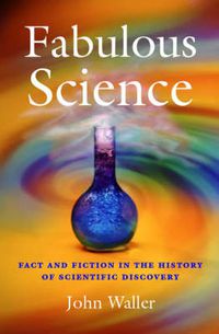 Cover image for Fabulous Science: Fact and Fiction in the History of Scientific Discovery