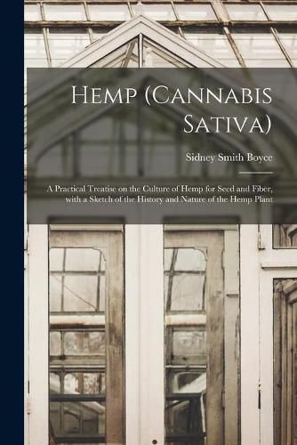 Cover image for Hemp (Cannabis Sativa): a Practical Treatise on the Culture of Hemp for Seed and Fiber, With a Sketch of the History and Nature of the Hemp Plant