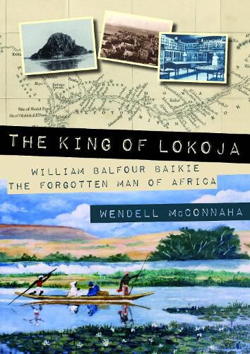 Cover image for The King of Lokoja: William Balfour Baikie the Forgotten Man of Africa