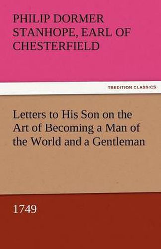 Cover image for Letters to His Son on the Art of Becoming a Man of the World and a Gentleman, 1749