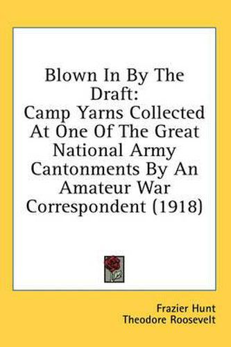 Cover image for Blown in by the Draft: Camp Yarns Collected at One of the Great National Army Cantonments by an Amateur War Correspondent (1918)