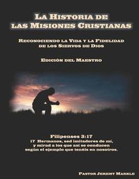 Cover image for La Historia de las Misiones Cristianas (Edici n del Maestro): Reconociendo la Vida y la Fidelidad de los Siervos de Dios