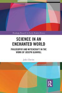 Cover image for Science in an Enchanted World: Philosophy and Witchcraft in the Work of Joseph Glanvill