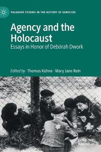 Cover image for Agency and the Holocaust: Essays in Honor of Deborah Dwork