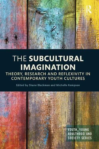 Cover image for The Subcultural Imagination: Theory, Research and Reflexivity in Contemporary Youth Cultures