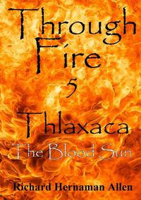 Cover image for Through Fire 5: Thlaxaca - the Blood Sun