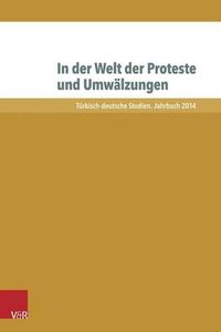 Cover image for In Der Welt Der Proteste Und Umwalzungen: Deutschland Und Die Turkei