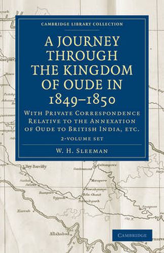 Cover image for A Journey Through the Kingdom of Oude in 1849-1850 2 Volume Set: With Private Correspondence Relative to the Annexation of Oude to British India, etc.